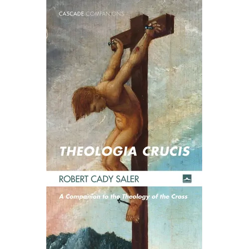 Theologia Crucis: A Companion to the Theology of the Cross
