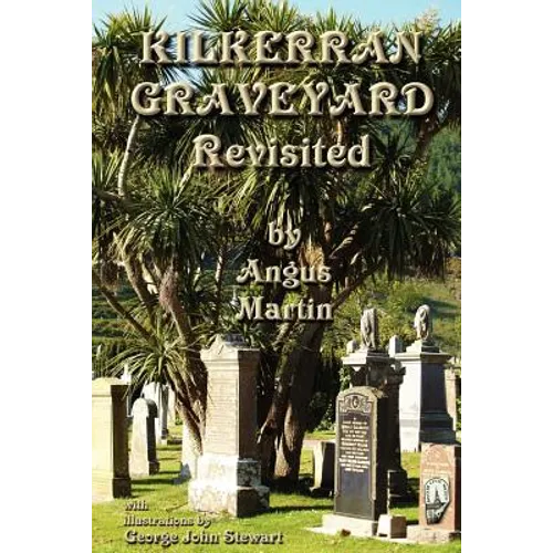 Kilkerran Graveyard Revisited: A Second Historical and Genealogical Tour