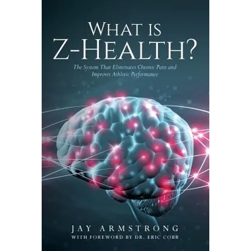 What is Z-Health?: The System That Eliminates Chronic Pain and Improves Athletic Performance