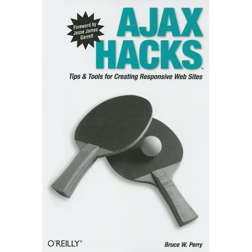 Ajax Hacks: Tips & Tools for Creating Responsive Web Sites