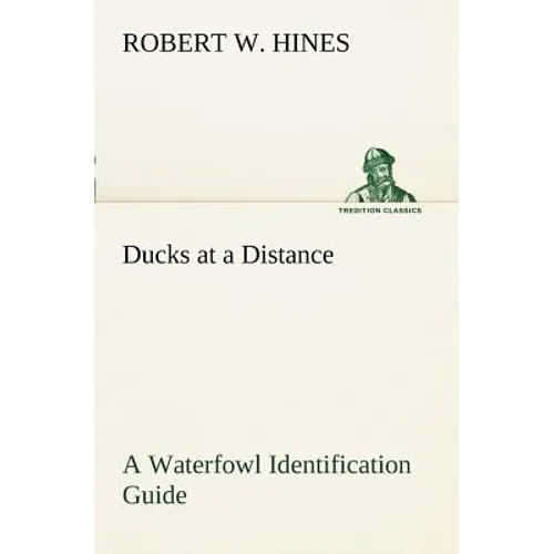 Ducks at a Distance A Waterfowl Identification Guide