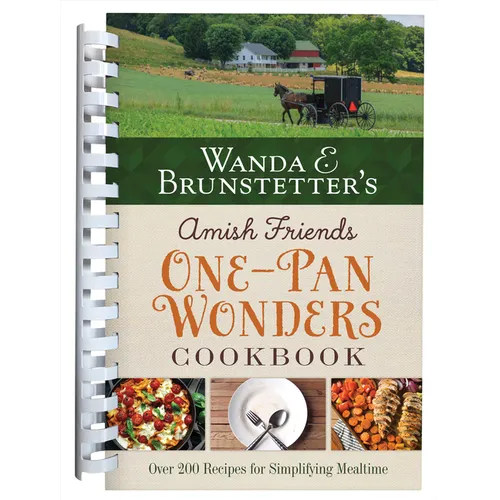 Wanda E. Brunstetter's Amish Friends One-Pan Wonders Cookbook: Over 200 Recipes for Simplifying Mealtime