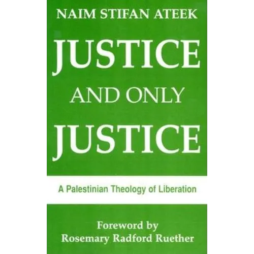 Justice and Only Justice: A Palestinian Theology of Liberation
