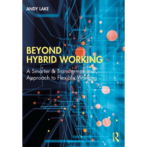 Beyond Hybrid Working: A Smarter & Transformational Approach to Flexible Working