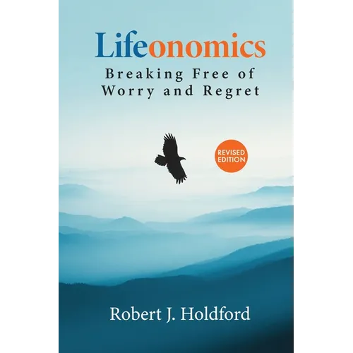 Lifeonomics: Breaking Free of Worry and Regret
