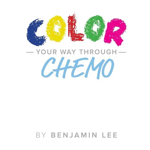 Color Your Way Through Chemo: Keeping A Positive Mindset Through Chemo