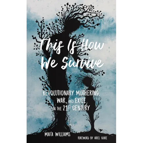 This Is How We Survive: Revolutionary Mothering, War, and Exile in the 21st Century
