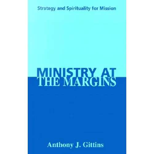 Ministry at the Margins: Strategy and Spirituality for Mission