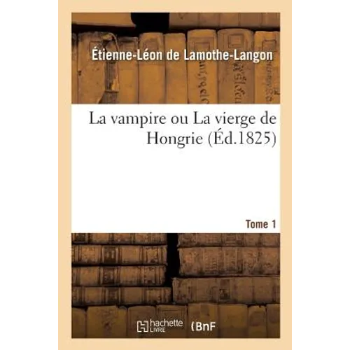 La Vampire Ou La Vierge de Hongrie. Tome 1