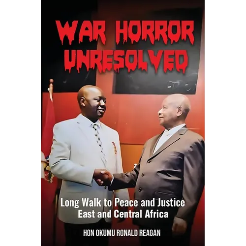 War Horror Unresolved: Long Walk To Peace And Justice In East And Central Africa - Paperback