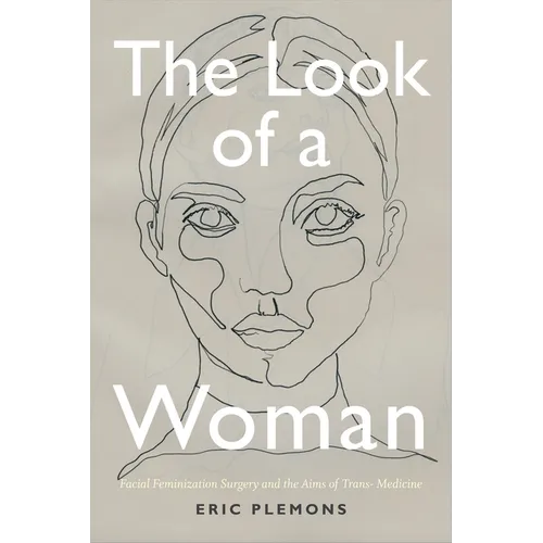The Look of a Woman: Facial Feminization Surgery and the Aims of Trans- Medicine
