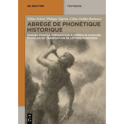 Abrégé de Phonétique Historique: Manuel Pour La Préparation À l'Épreuve d'Ancien Français de l'Agrégation de Lettres Modernes