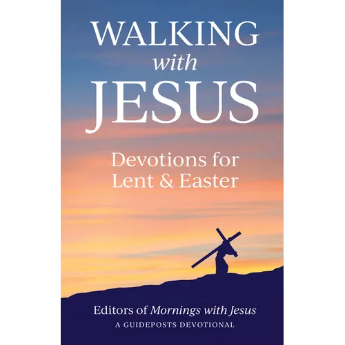 Walking with Jesus: Devotions for Lent & Easter