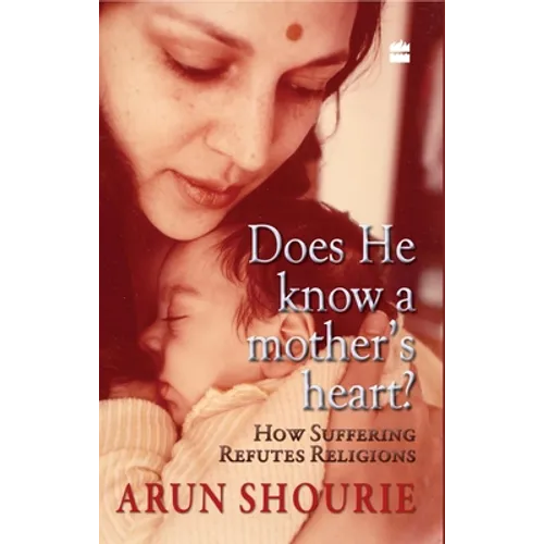 Does He Know a Mother?s Heart: How Suffering Refutes Religion