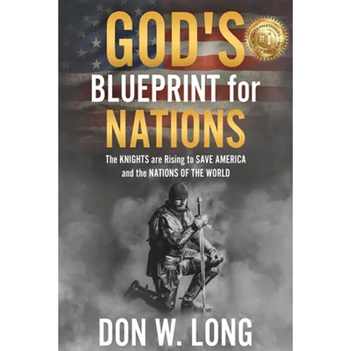 God's Blueprint for Nations: The KNIGHTS are Rising to SAVE AMERICA and the NATIONS OF THE WORLD