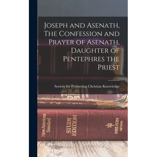 Joseph and Asenath, The Confession and Prayer of Asenath, Daughter of Pentephres the Priest