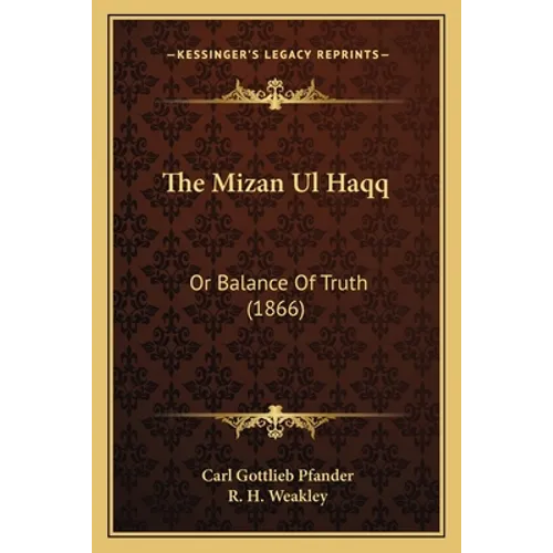 The Mizan Ul Haqq: Or Balance Of Truth (1866)