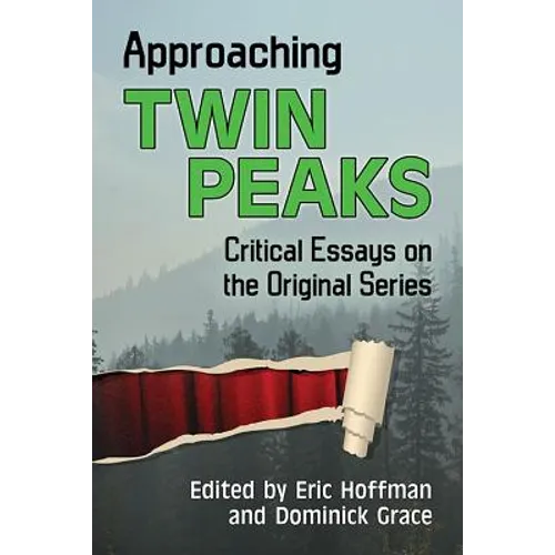 Approaching Twin Peaks: Critical Essays on the Original Series