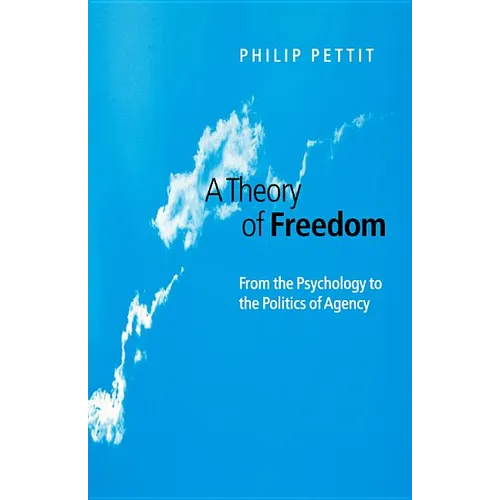 A Theory of Freedom: From the Psychology to the Politics of Agency