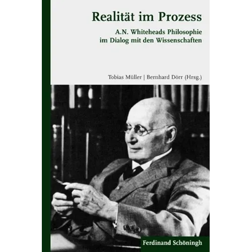 Realität Im Prozess: A.N. Whiteheads Philosophie Im Dialog Mit Den Wissenschaften
