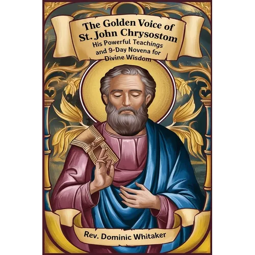 The Golden Voice of St. John Chrysostom: His Powerful Teachings and 9-Day Novena for Divine Wisdom