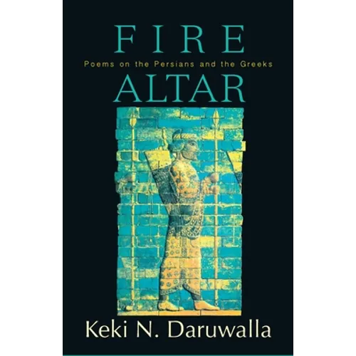 Fire Altar: Poems on the Persians and the Greeks