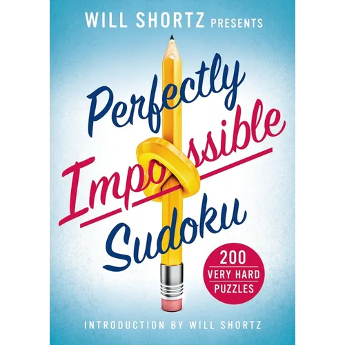 Will Shortz Presents Perfectly Impossible Sudoku: 200 Very Hard Puzzles