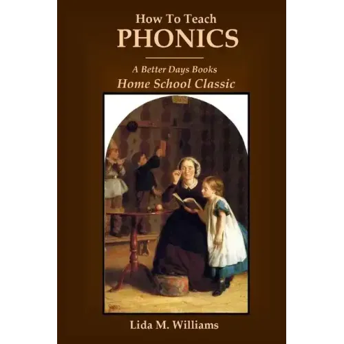 How To Teach Phonics: A Better Days Books Home School Classic