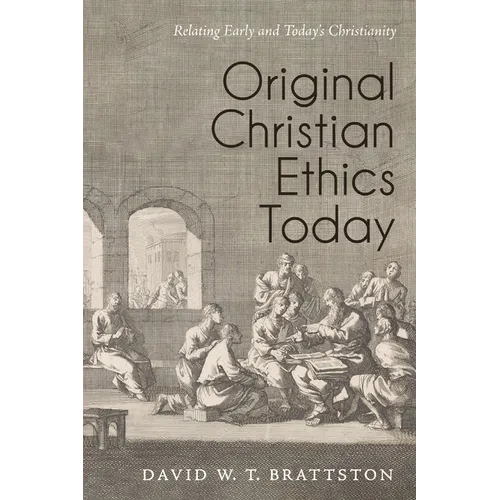 Original Christian Ethics Today: Relating Early and Today's Christianity