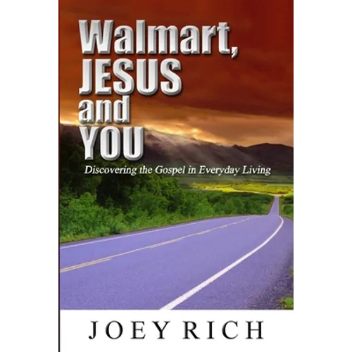 Walmart, Jesus and You: Discovering the Gospel in Everyday Living