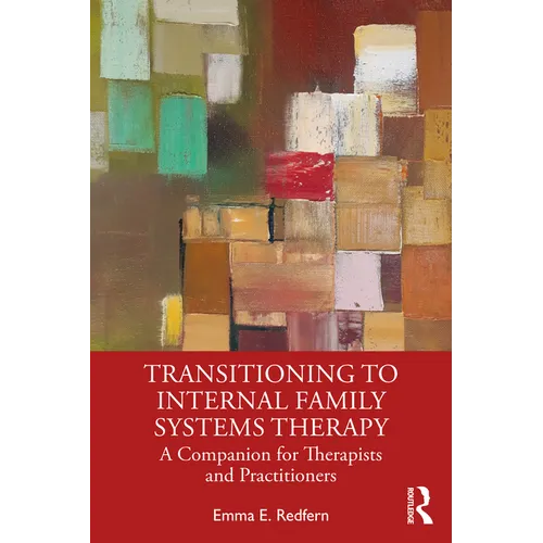 Transitioning to Internal Family Systems Therapy: A Companion for Therapists and Practitioners