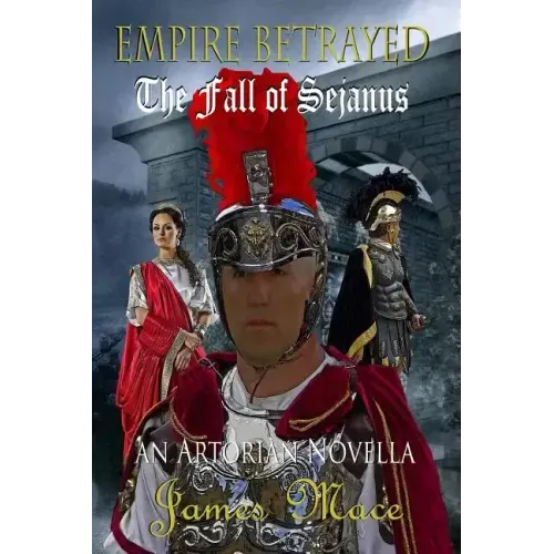 Empire Betrayed: The Fall of Sejanus