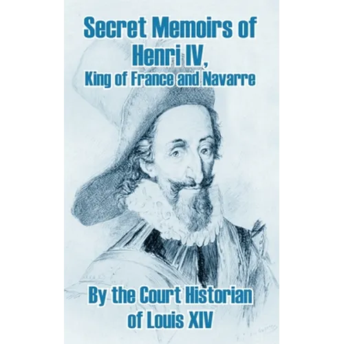 Secret Memoirs of Henri IV., King of France and Navarre