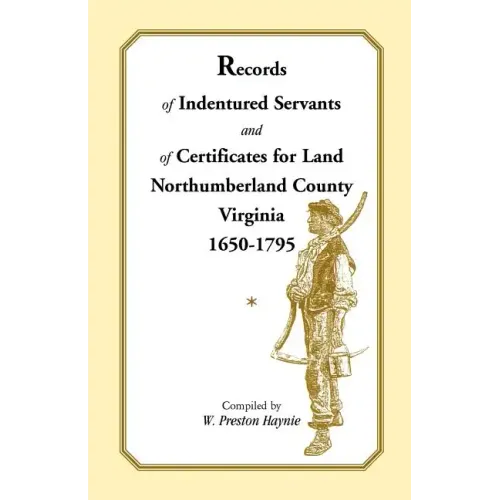 Records of Indentured Servants and of Certificates for Land, Northumberland County, Virginia, 1650-1795