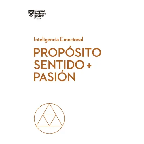 Propósito, Sentido Y Pasión (Purpose, Meaning, and Passion Spanish Edition)