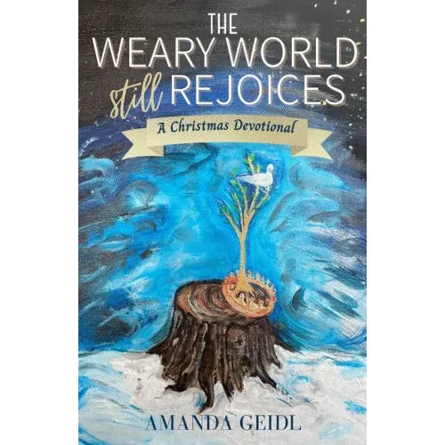 The Weary World Still Rejoices: A Christmas Devotional