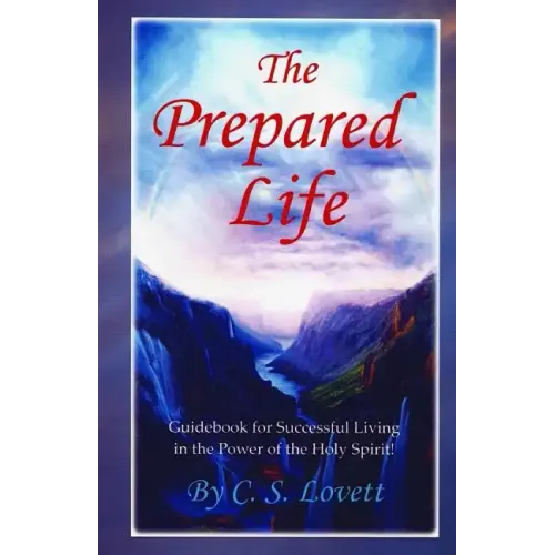 The Prepared Life: Guidebook for Successful Living in the Power of the Holy Spirit!