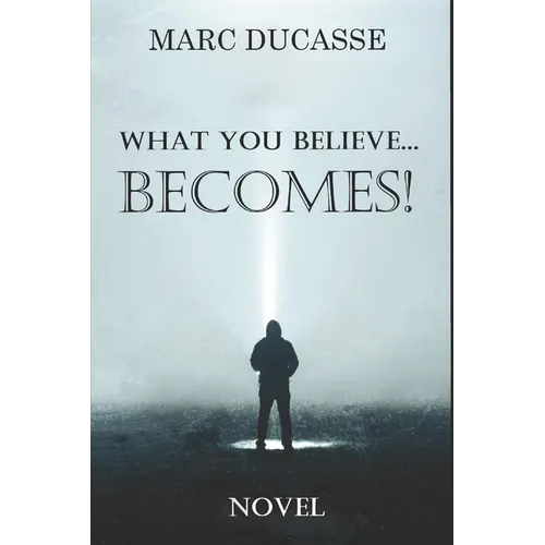 What you believe... Becomes!: Well being Novel