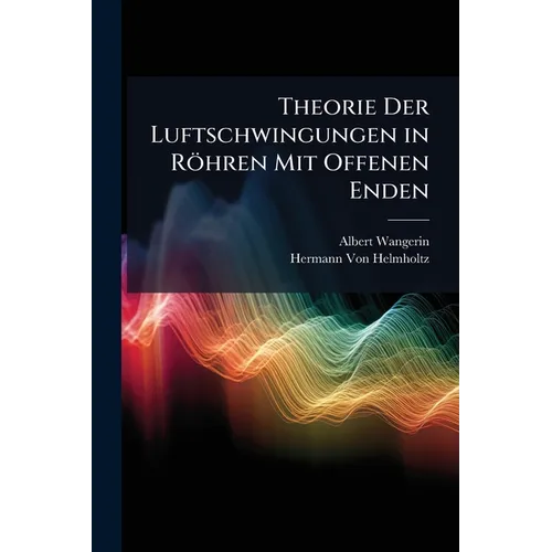 Theorie Der Luftschwingungen in Röhren Mit Offenen Enden
