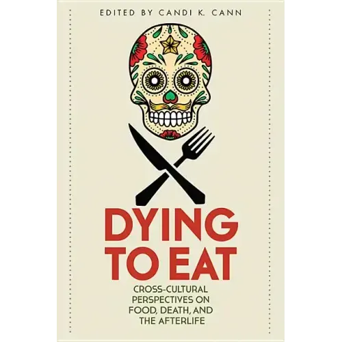 Dying to Eat: Cross-Cultural Perspectives on Food, Death, and the Afterlife