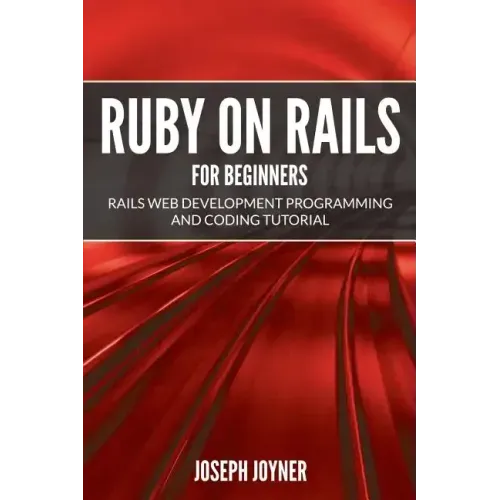 Ruby on Rails For Beginners: Rails Web Development Programming and Coding Tutorial