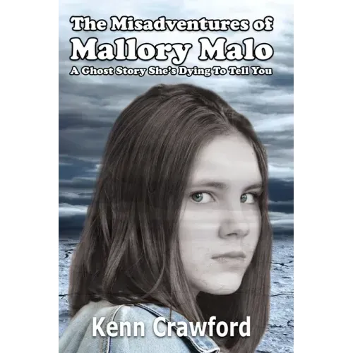 The Misadventures of Mallory Malo: A Ghost Story She's Dying To Tell You (Middle-Grade Fiction for 9-12 year olds)