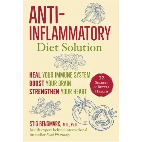 Anti-Inflammatory Diet Solution: Heal Your Immune System, Boost Your Brain, Strengthen Your Heart