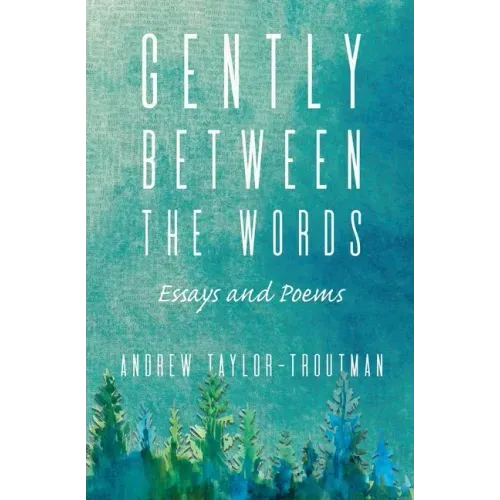 Gently Between the Words: Essays and Poems