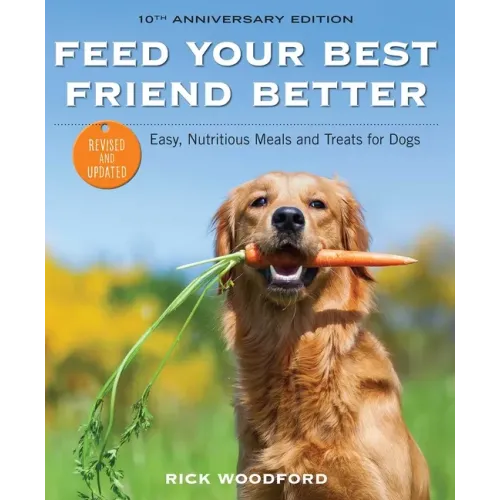 Feed Your Best Friend Better, Revised Edition: Easy, Nutritious Meals and Treats for Dogs