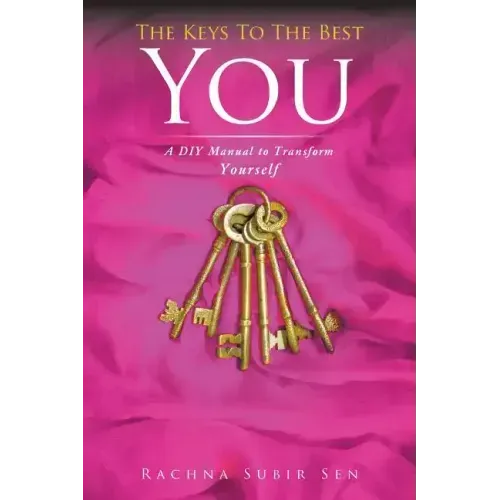 The Keys to the Best You: A DIY Manual to Transform Yourself