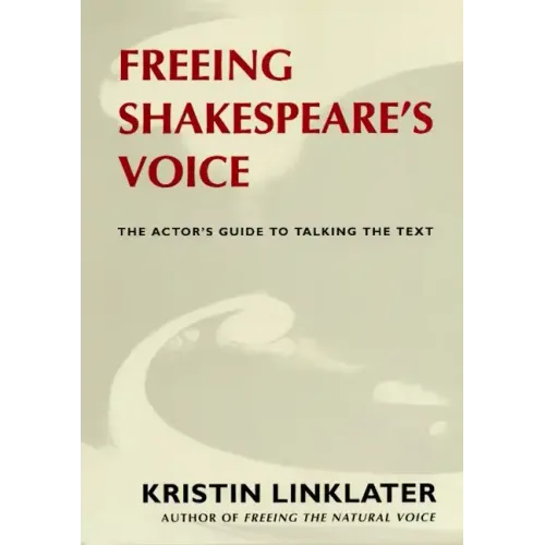 Freeing Shakespeare's Voice: The Actor's Guide to Talking the Text