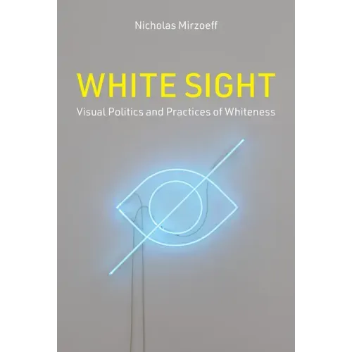 White Sight: Visual Politics and Practices of Whiteness