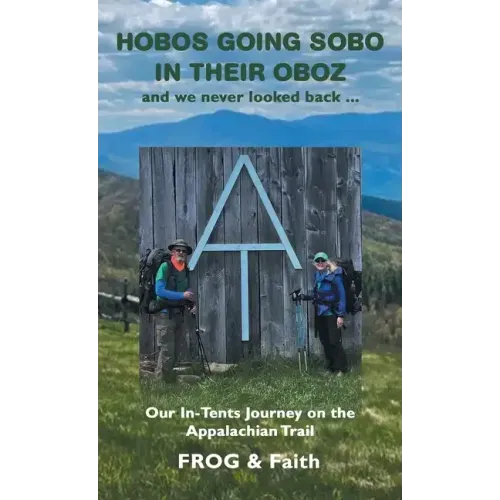 Hobos Going Sobo in Their Oboz and We Never Looked Back ...: Our In-Tents Journey on the Appalachian Trail