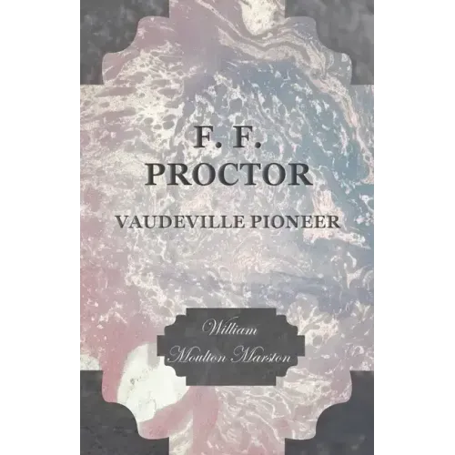 F. F. Proctor - Vaudeville Pioneer